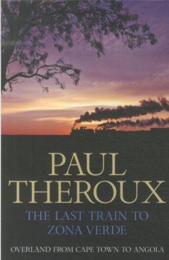 Couverture du livre « THE LAST TRAIN TO ZONA VERDE - OVERLAND FROM CAPE TOWN TO ANGOLA » de Paul Theroux aux éditions Hamish Hamilton