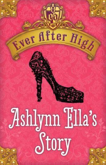 Couverture du livre « Ever After High: Ashlynn Ella's Story » de Shannon Hale aux éditions Little Brown Book Group Digital
