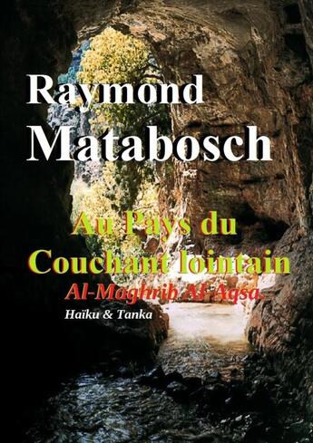 Couverture du livre « Au Pays du Couchant Lointain : Al-Maghrib Al-Aqsa. » de Raymond Matabosch aux éditions Lulu