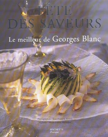 Couverture du livre « Fête des saveurs ; le meilleur de George Blanc » de Jean-Francois Riviere et Marie-France Michalon aux éditions Hachette Pratique