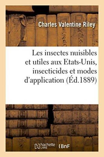 Couverture du livre « Les insectes nuisibles et les insectes utiles aux etats-unis, insecticides et modes d'application » de Riley C V. aux éditions Hachette Bnf