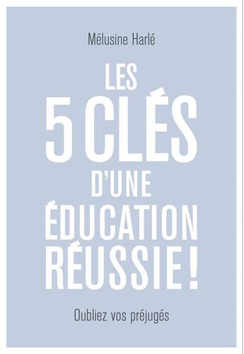 Couverture du livre « Les 5 clés d'une éducation réussie » de Melusine Harle aux éditions Hachette Pratique