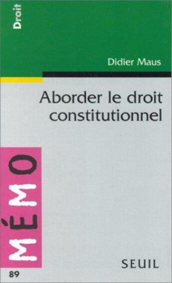 Couverture du livre « Aborder le droit constitutionnel » de Didier Maus aux éditions Seuil