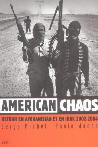 Couverture du livre « American chaos. retour en afghanistan et en irak (2002-2004) » de Michel/Woods aux éditions Seuil