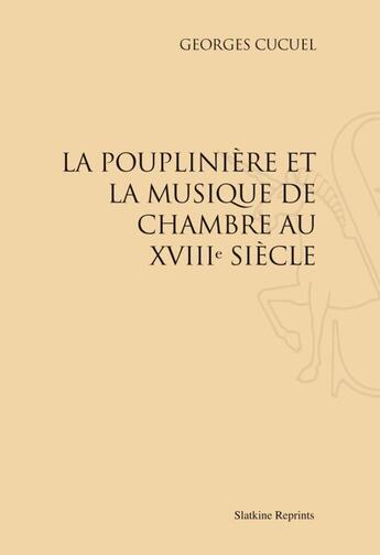 Couverture du livre « La Pouplinière et la musique de chambre au XVIIIe siècle » de Georges Cucuel aux éditions Slatkine Reprints