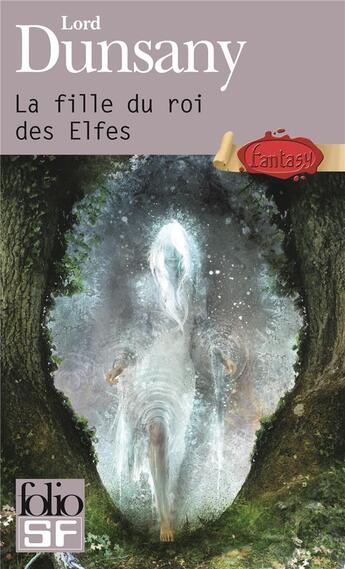 Couverture du livre « La fille du roi des elfes » de Lord Dunsany aux éditions Folio