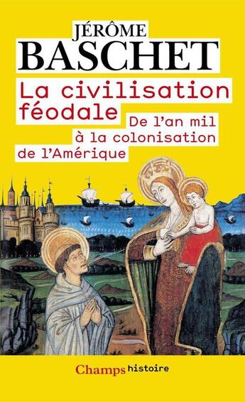 Couverture du livre « La civilisation féodale de l'an mil à la colonisation de l'amérique » de Jerome Baschet aux éditions Flammarion