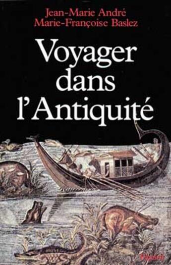 Couverture du livre « Voyager dans l'Antiquité » de Marie-Francoise Baslez et Jean-Marie Andre aux éditions Fayard