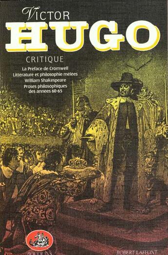 Couverture du livre « Critique ; William Shakespeare ; littérature et poésie mêlées : la préface de Cromwell » de Victor Hugo aux éditions Bouquins