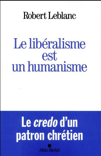 Couverture du livre « Le libéralisme est un humanisme » de Robert Leblanc aux éditions Albin Michel