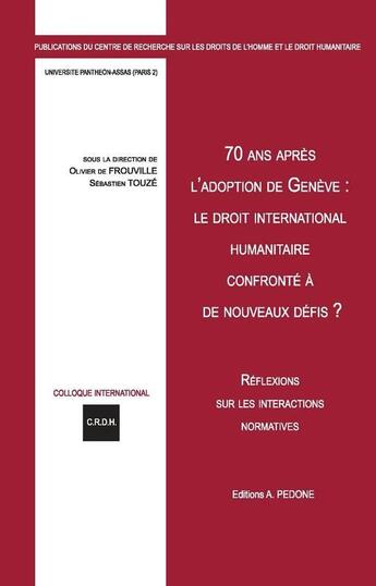 Couverture du livre « 70 ans après l'adoption des conventions de Genève : le droit international confronté à de nouveaux défis » de Olivier De Frouville et Sebastien Touze aux éditions Pedone