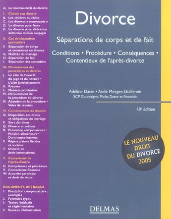 Couverture du livre « Divorce ; separations de corps et de fait ; conditions, procedures, consequences, contentieux de l'apres-divorce (18e édition) » de Adeline Daste et Aude Morgen-Guillemin aux éditions Delmas