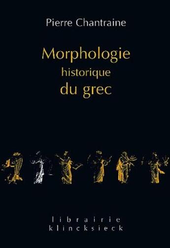 Couverture du livre « Morphologie historique du grec (édition 2002) » de Pierre Chantraine aux éditions Klincksieck