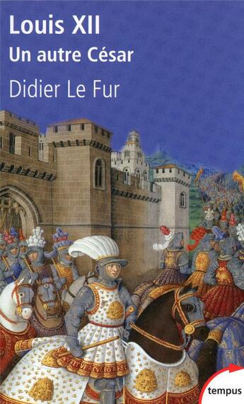 Couverture du livre « Louis XII ; un autre César » de Didier Le Fur aux éditions Tempus/perrin