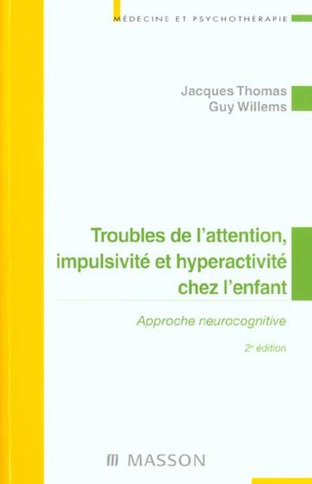 Couverture du livre « Trouble de l'attention impulsivite et hyperactivite chez l'enfant ; approche neurocognitive ; 2e edition » de Thomas Thomas et Guy Willems aux éditions Elsevier-masson