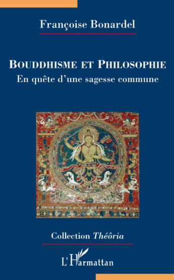 Couverture du livre « Bouddhisme et philosophie ; en quête d'une sagesse commune » de Françoise Bonardel aux éditions L'harmattan