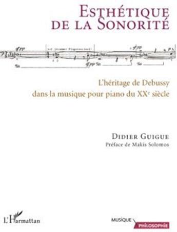 Couverture du livre « Esthétique de la sonorité ; l'héritage de Debussy dans la musique pour piano du XXe siècle » de Didier Guigue aux éditions L'harmattan