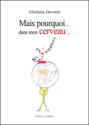 Couverture du livre « Mais pourquoi... dans mon cerveau... » de Ghislaine Devonin aux éditions Amalthee