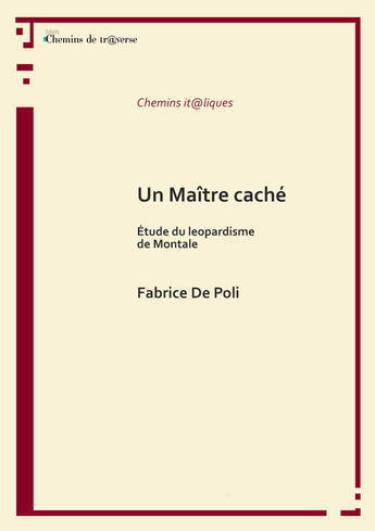 Couverture du livre « Un maitre cache - etude du leopardisme de montale » de Fabrice De Poli aux éditions Chemins De Tr@verse