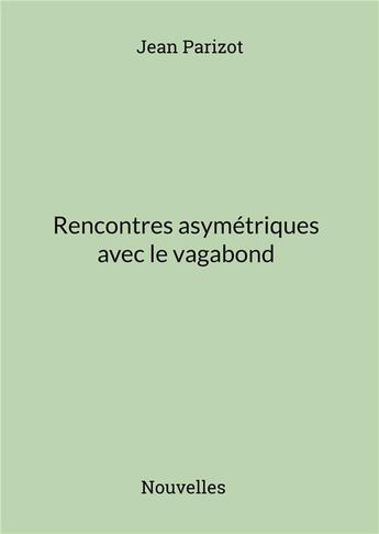 Couverture du livre « Rencontres asymétriques avec le vagabond » de Jean Parizot aux éditions Books On Demand