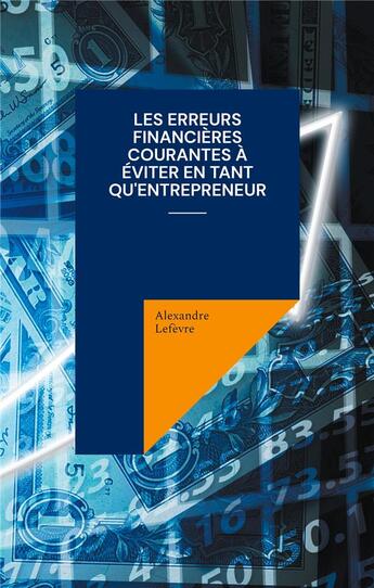 Couverture du livre « Les erreurs financieres courantes a eviter en tant qu'entrepreneur » de Alexandre Lefevre aux éditions Books On Demand