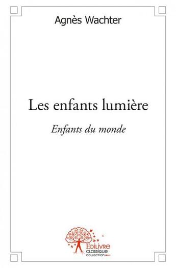 Couverture du livre « Les enfants lumiere » de Agnes Wachter aux éditions Edilivre