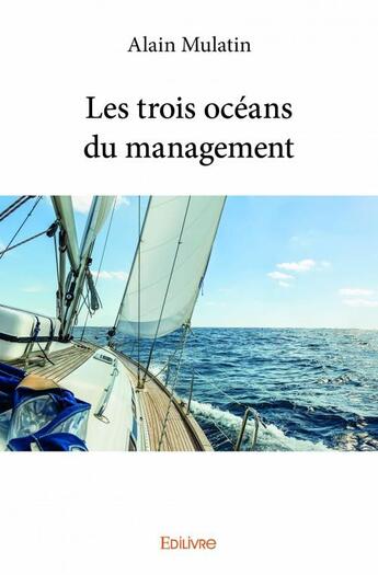 Couverture du livre « Les trois océans du management » de Alain Mulatin aux éditions Edilivre