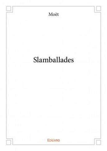 Couverture du livre « Slamballades » de Moet aux éditions Edilivre