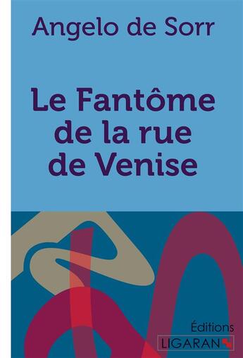 Couverture du livre « Le fantôme de la rue de Venise » de Angelo De Sorr et Ligaran aux éditions Ligaran