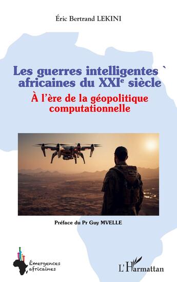 Couverture du livre « Les guerres intelligentes africaines du XXIe siècle : À l'ère de la géopolitique computationnelle » de Eric Bertrand Lekini aux éditions L'harmattan