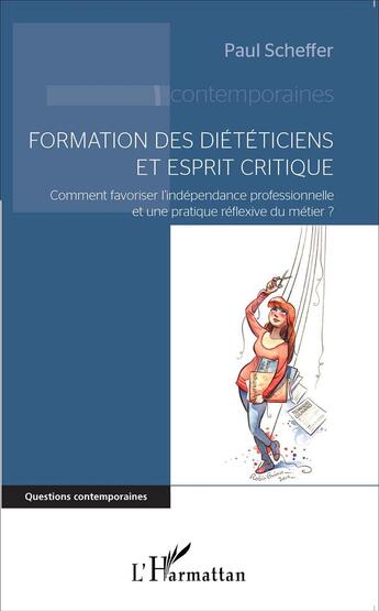 Couverture du livre « Formation des diététiciens et esprit critique ; comment favoriser l'indépendance professionnelle et une pratique réflexive du métier ? » de Paul Scheffer aux éditions L'harmattan