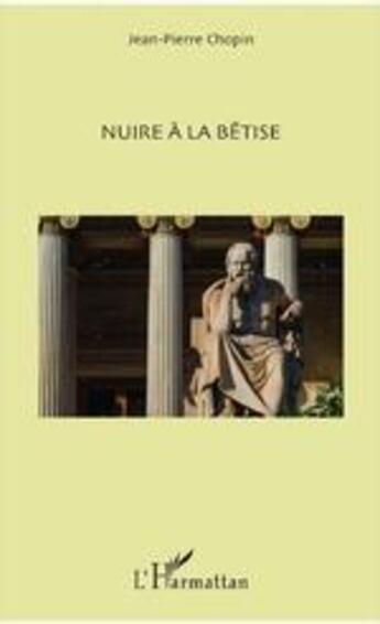 Couverture du livre « Nuire à la bêtise » de Jean-Pierre Chopin aux éditions L'harmattan