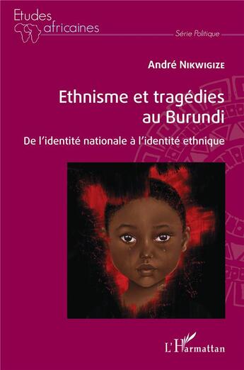 Couverture du livre « Ethnisme et tragédies au Burundi : de l'identité nationale à l'identité ethnique » de Nikwigize Andre aux éditions L'harmattan