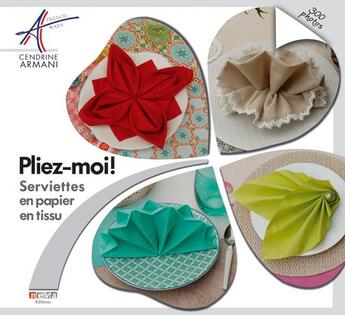 Couverture du livre « Pliez-moi ! ; serviettes en papier en tissu » de Cendrine Armani aux éditions Neva