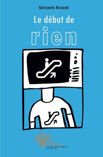 Couverture du livre « Le début de rien » de Vincent Knock aux éditions Edilivre-aparis