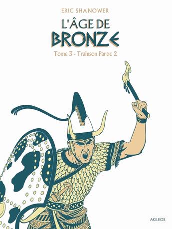 Couverture du livre « L'âge de bronze Tome 4 ; trahison Tome 2 » de Eric Shanower aux éditions Akileos