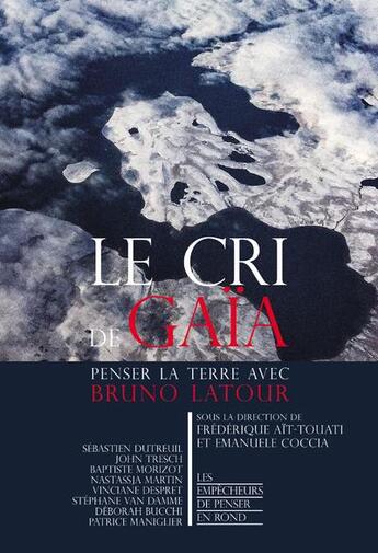 Couverture du livre « Le cri de Gaïa ; penser la Terre avec Bruno Latour » de Emanuele Coccia et Frederique Ait-Touati aux éditions Empecheurs De Penser En Rond