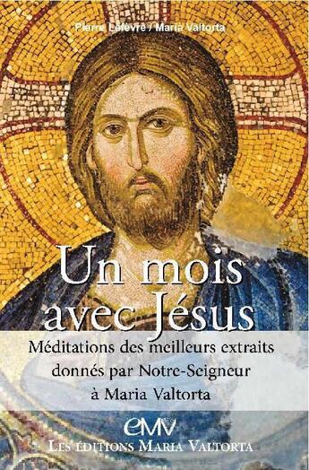 Couverture du livre « Un mois avec Jésus ; méditations des meilleurs extraits donnés par notre seigneur à Maria Valtorta » de Pierre Le Fèvre aux éditions R.a. Image