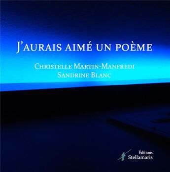 Couverture du livre « J'aurais aimé un poème » de Christelle Martin-Manfredi et Sandrine Blanc aux éditions Stellamaris