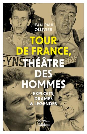 Couverture du livre « Tour de france théâtre des hommes : exploits, drames & légendes » de Jean-Paul Ollivier aux éditions Mareuil Editions