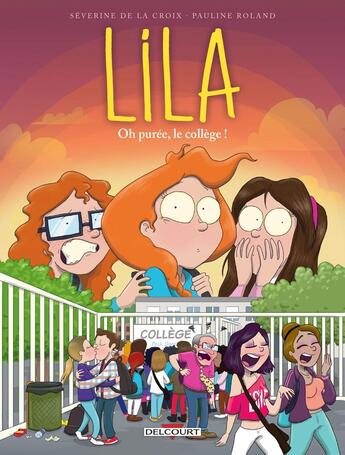 Couverture du livre « Lila Tome 3 : oh purée, le collège ! » de Severine De La Croix et Pauline Roland aux éditions Delcourt