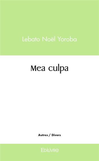 Couverture du livre « Mea culpa » de Yoroba Lebato Noel aux éditions Edilivre