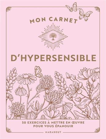 Couverture du livre « Mon carnet d'hypersensible : 60 exercices à mettre en oeuvre pour vous épanouir » de April Snow aux éditions Marabout