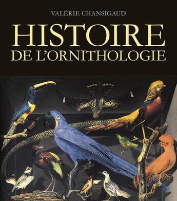 Couverture du livre « Histoire de l'ornithologie » de Valerie Chansigaud aux éditions Delachaux & Niestle