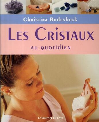 Couverture du livre « Les cristaux au quotidien » de Rodenbeck Chidtina aux éditions Courrier Du Livre