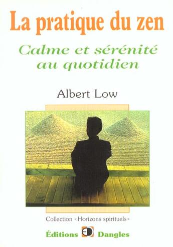 Couverture du livre « La pratique du zen ; calme et sérénité au quotidien » de Albert Low aux éditions Dangles