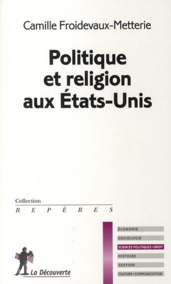 Couverture du livre « Politique et religion aux Etats-Unis » de Camille Froidevaux-Metterie aux éditions La Decouverte