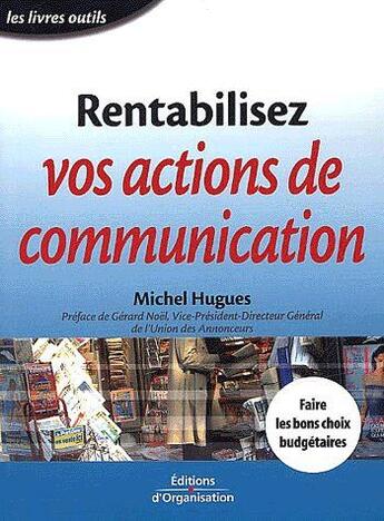 Couverture du livre « Rentabilisez Vos Actions De Communication. Faire Les Bons Choix Budgetaires » de Hugues M aux éditions Organisation