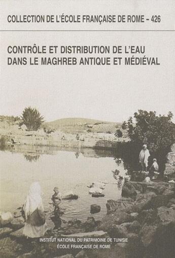 Couverture du livre « Contrôle et distribution de l'eau dans le Maghreb antique et médiéval » de  aux éditions Ecole Francaise De Rome