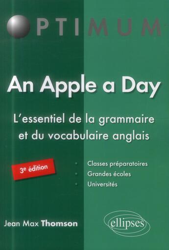 Couverture du livre « An apple a day. l essentiel de la grammaire et du vocabulaire anglais - 3e edition » de Thomson Jean aux éditions Ellipses